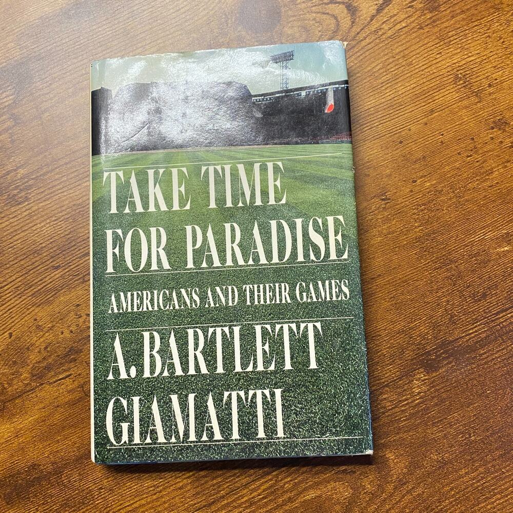 Take Time for Paradise : Americans and Their Games by A. Bartlett Giamatti